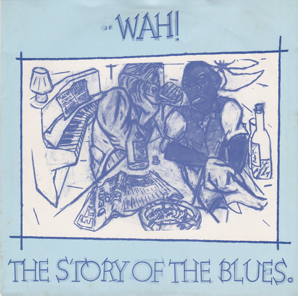 Wah! - The Story Of The Blues, Pt. 1